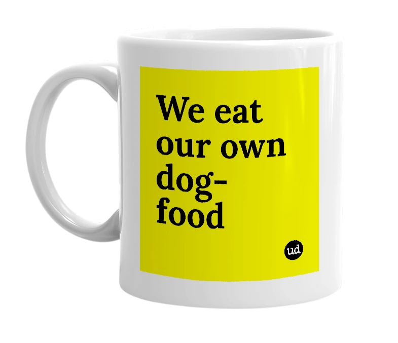 White mug with 'We eat our own dog-food' in bold black letters
