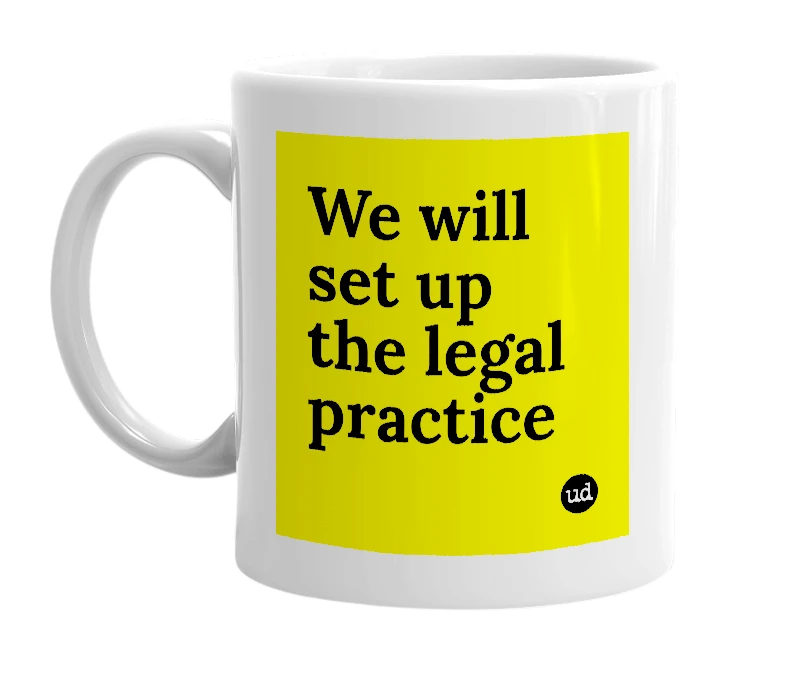 White mug with 'We will set up the legal practice' in bold black letters