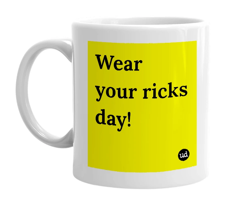 White mug with 'Wear your ricks day!' in bold black letters