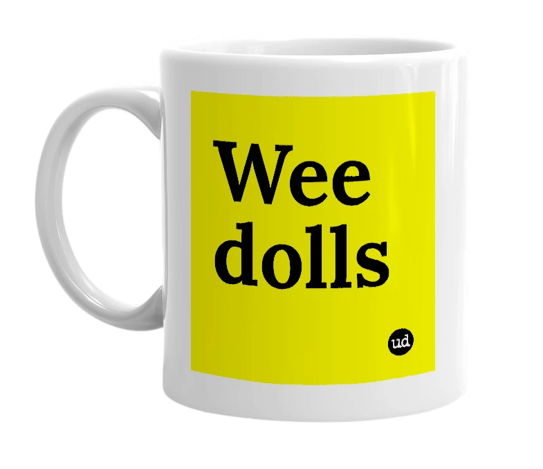 White mug with 'Wee dolls' in bold black letters