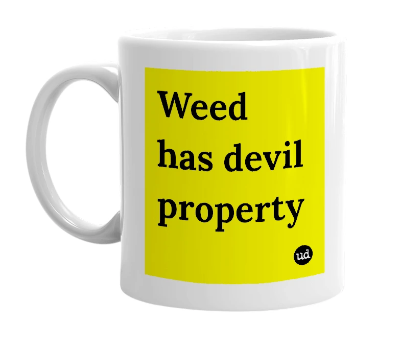 White mug with 'Weed has devil property' in bold black letters