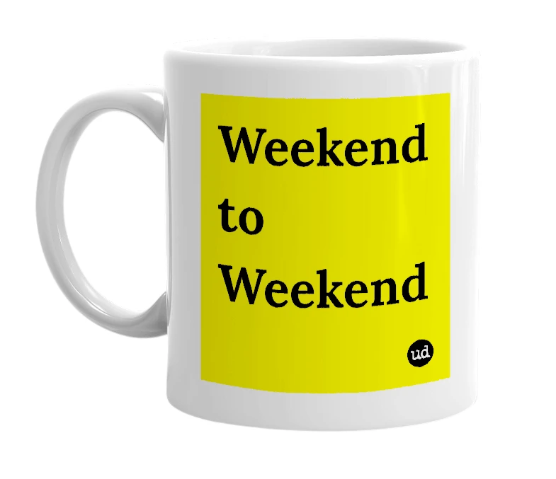 White mug with 'Weekend to Weekend' in bold black letters
