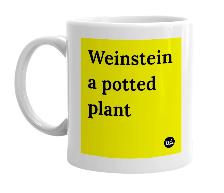 White mug with 'Weinstein a potted plant' in bold black letters