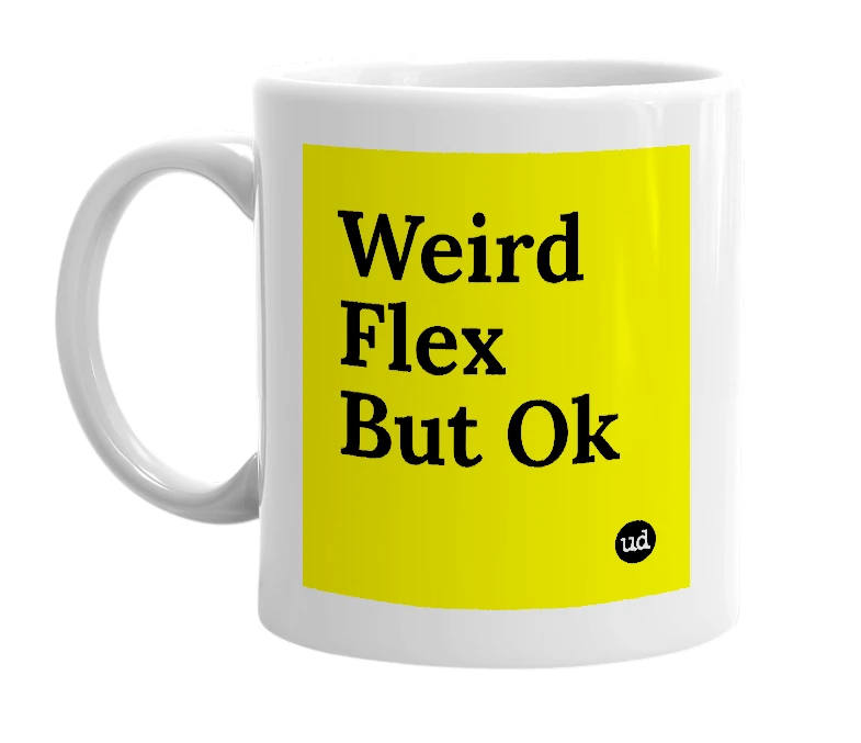 White mug with 'Weird Flex But Ok' in bold black letters