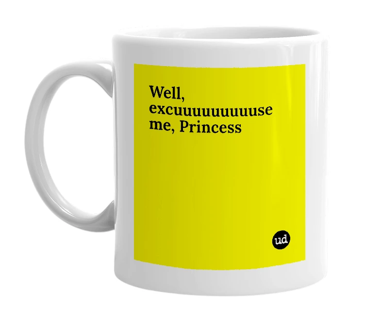 White mug with 'Well, excuuuuuuuuuse me, Princess' in bold black letters