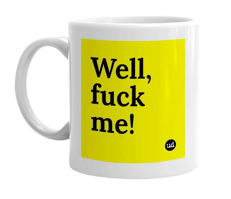 White mug with 'Well, fuck me!' in bold black letters