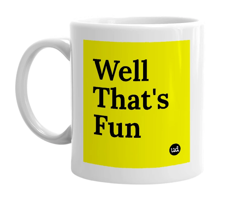 White mug with 'Well That's Fun' in bold black letters