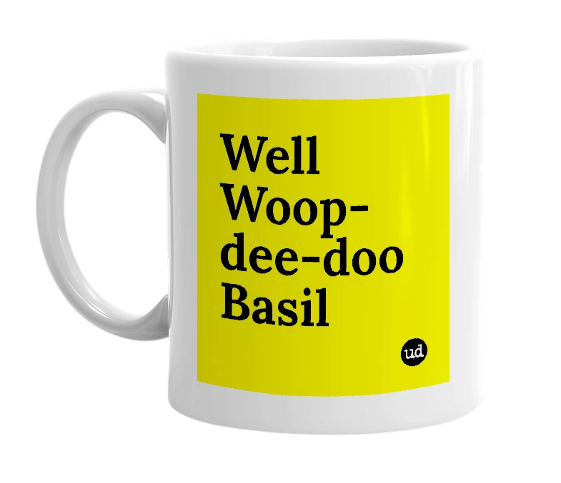 White mug with 'Well Woop-dee-doo Basil' in bold black letters