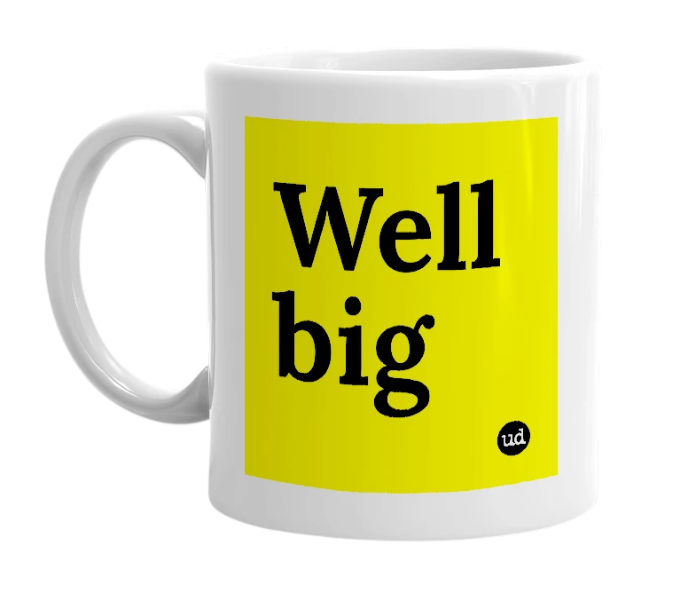 White mug with 'Well big' in bold black letters