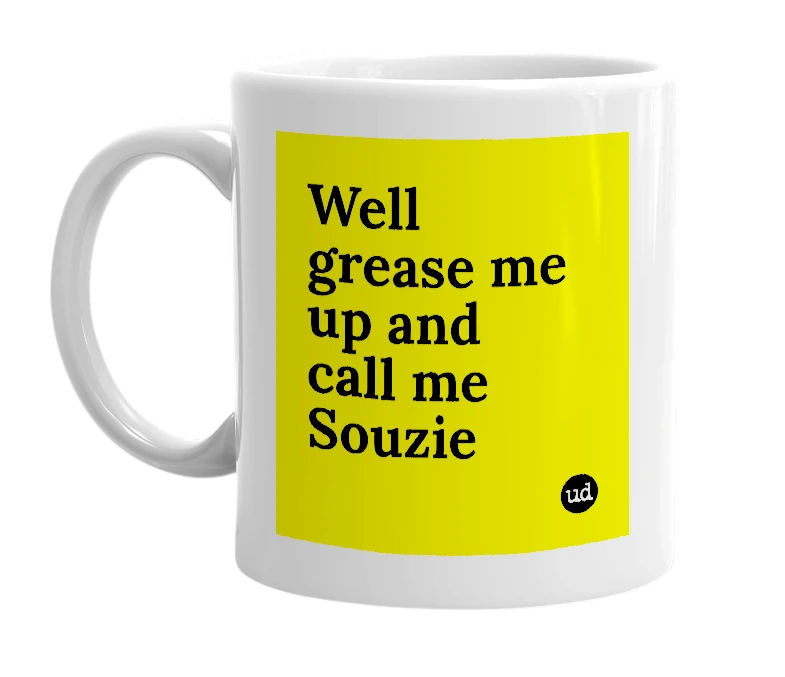 White mug with 'Well grease me up and call me Souzie' in bold black letters