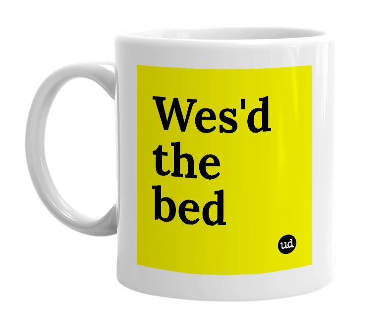 White mug with 'Wes'd the bed' in bold black letters