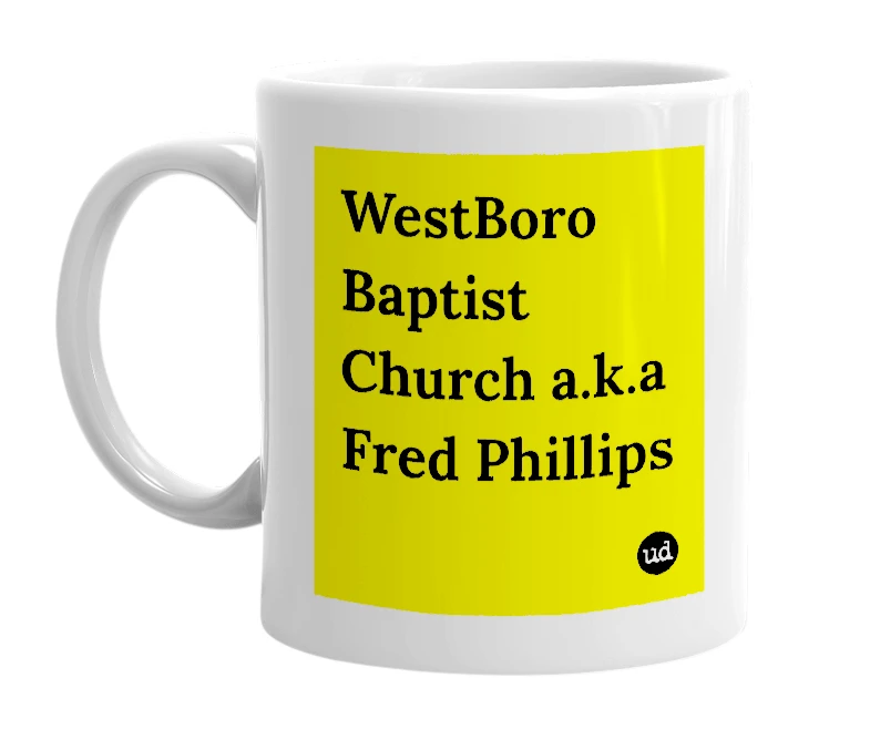 White mug with 'WestBoro Baptist Church a.k.a Fred Phillips' in bold black letters