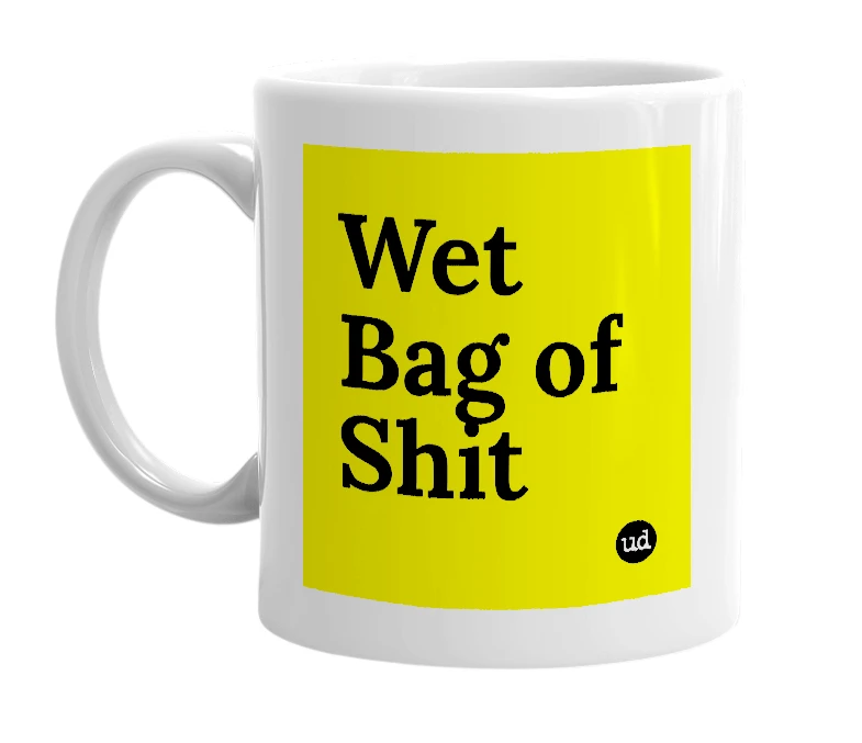 White mug with 'Wet Bag of Shit' in bold black letters