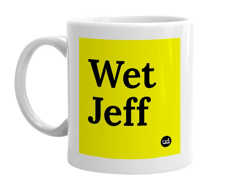 White mug with 'Wet Jeff' in bold black letters