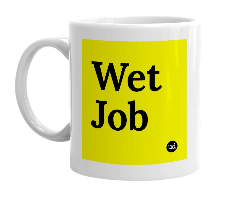 White mug with 'Wet Job' in bold black letters