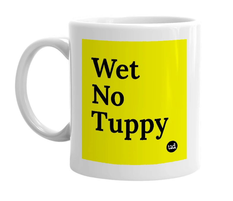 White mug with 'Wet No Tuppy' in bold black letters