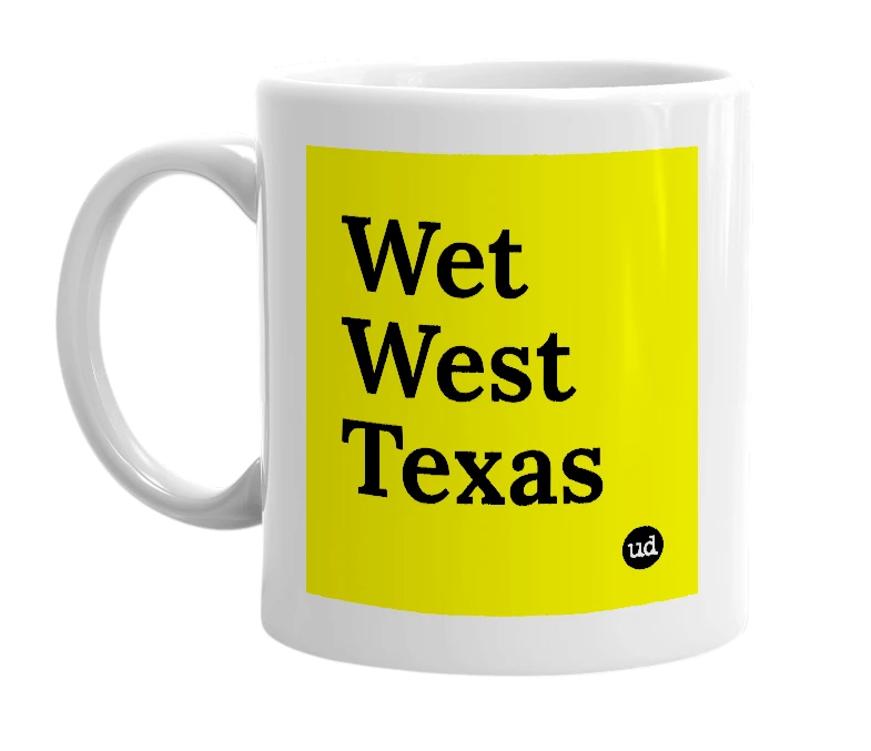 White mug with 'Wet West Texas' in bold black letters