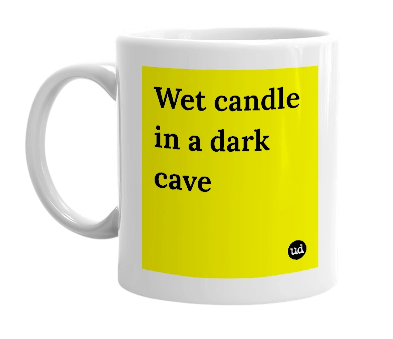 White mug with 'Wet candle in a dark cave' in bold black letters