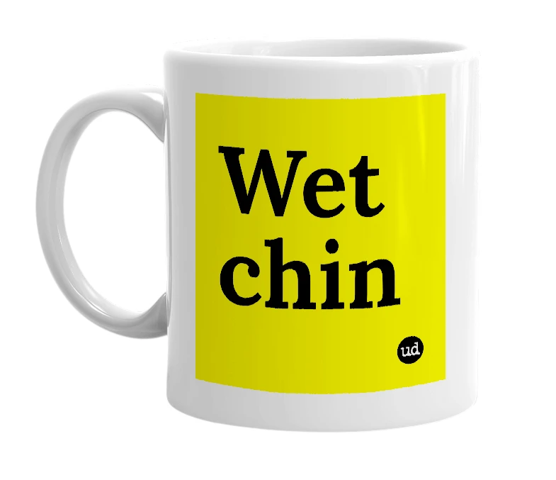 White mug with 'Wet chin' in bold black letters