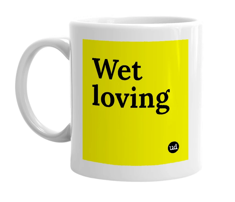 White mug with 'Wet loving' in bold black letters