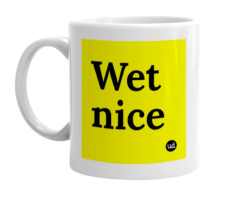 White mug with 'Wet nice' in bold black letters