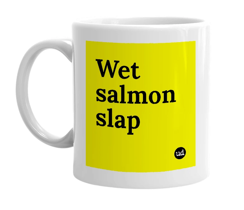 White mug with 'Wet salmon slap' in bold black letters