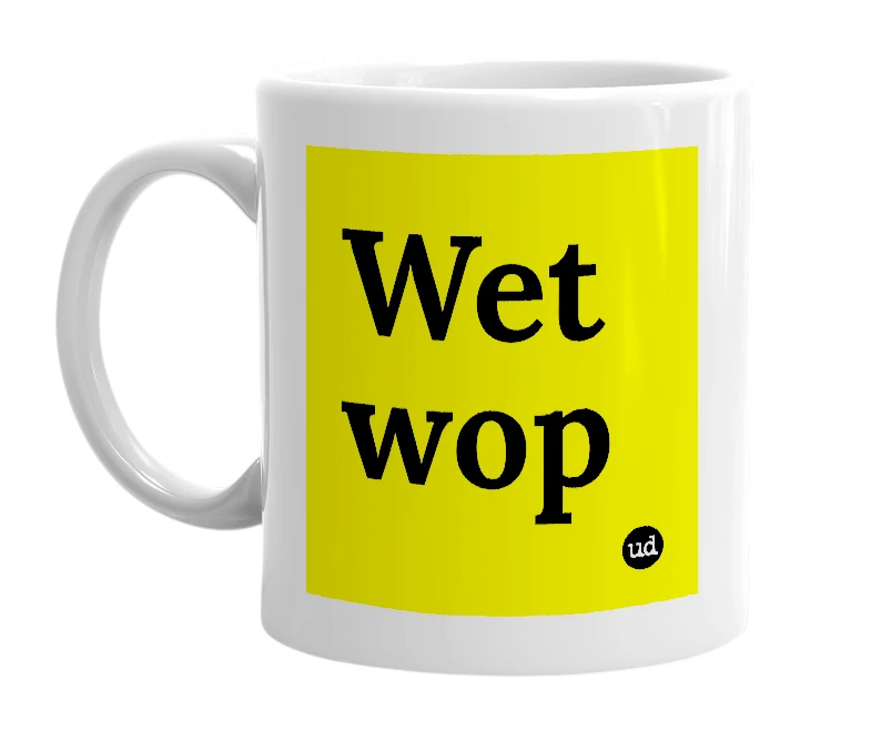 White mug with 'Wet wop' in bold black letters