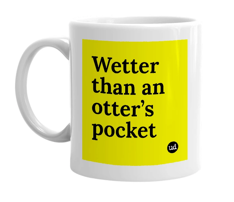 White mug with 'Wetter than an otter’s pocket' in bold black letters
