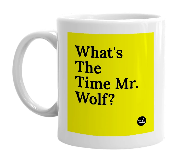 White mug with 'What's The Time Mr. Wolf?' in bold black letters