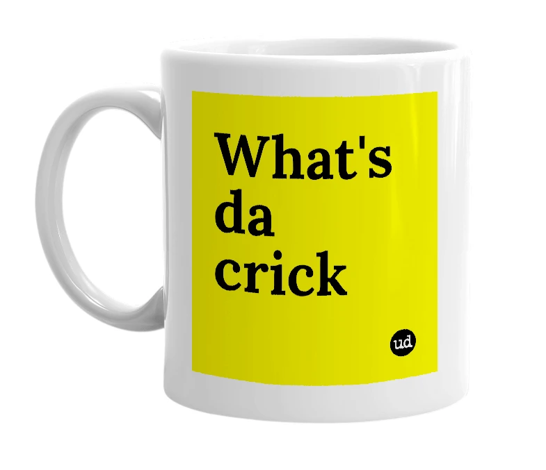 White mug with 'What's da crick' in bold black letters