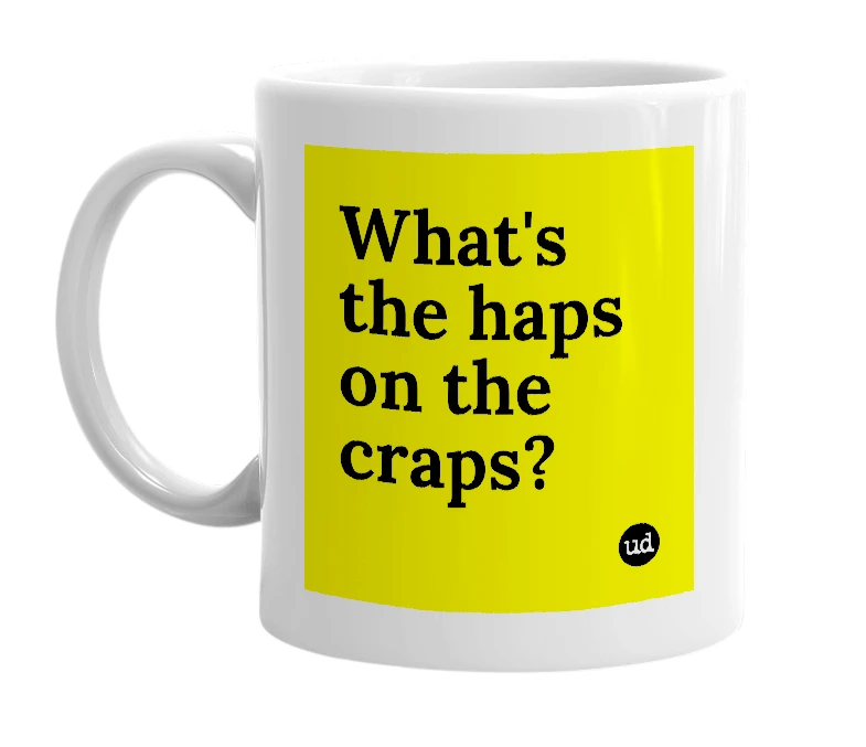 White mug with 'What's the haps on the craps?' in bold black letters