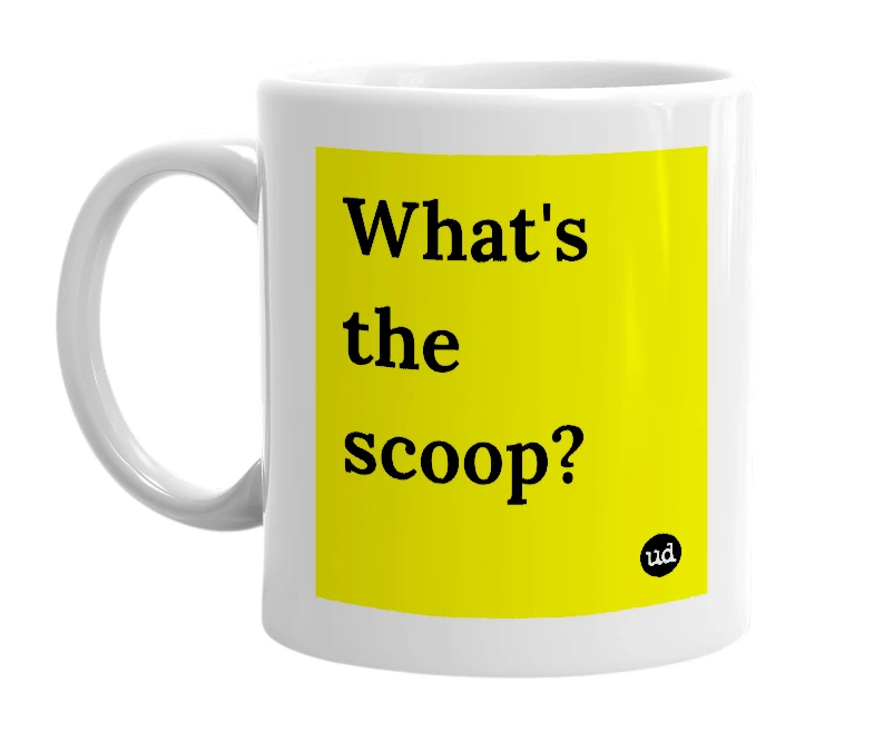 White mug with 'What's the scoop?' in bold black letters