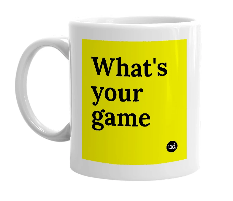 White mug with 'What's your game' in bold black letters