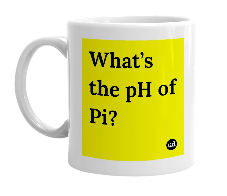 White mug with 'What’s the pH of Pi?' in bold black letters
