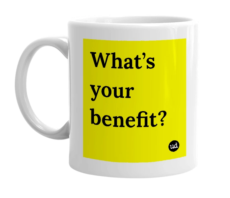 White mug with 'What’s your benefit?' in bold black letters