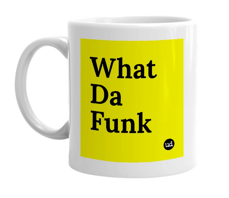 White mug with 'What Da Funk' in bold black letters