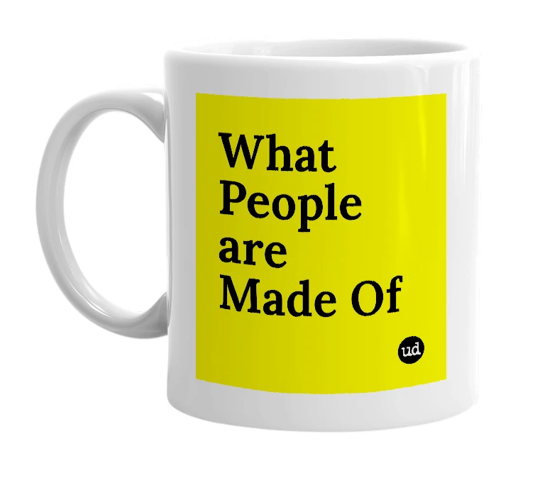 White mug with 'What People are Made Of' in bold black letters