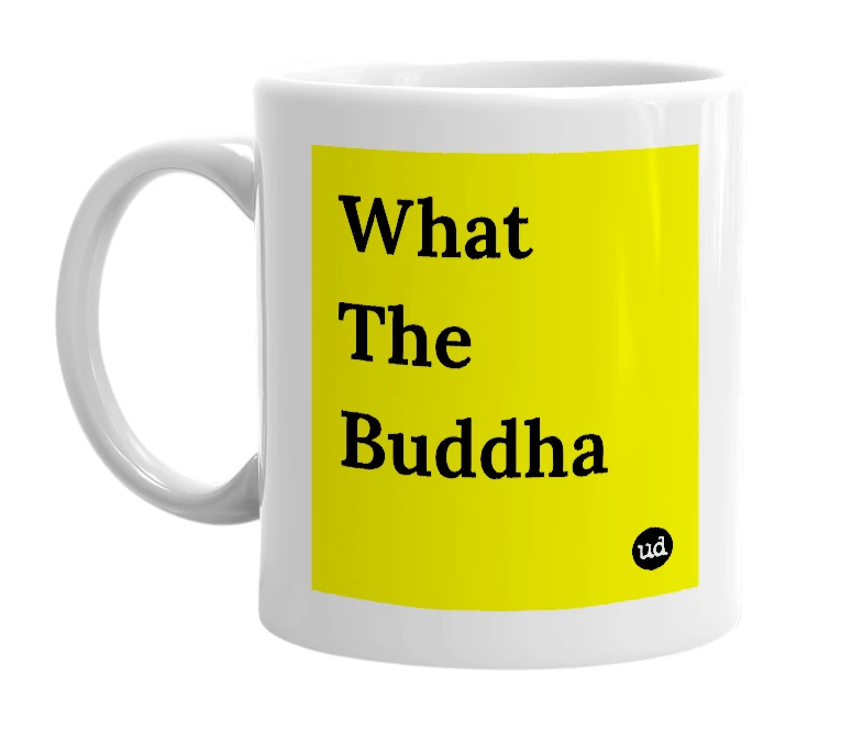 White mug with 'What The Buddha' in bold black letters