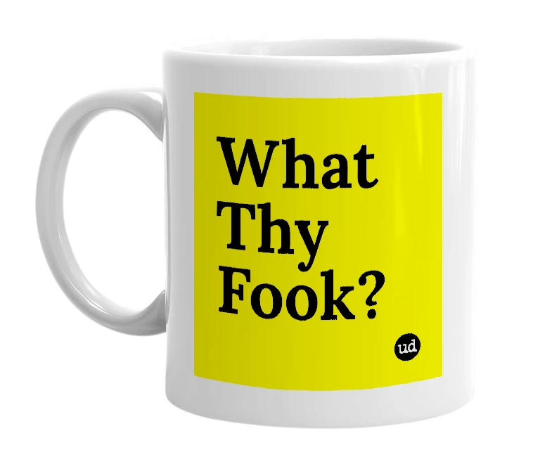 White mug with 'What Thy Fook?' in bold black letters