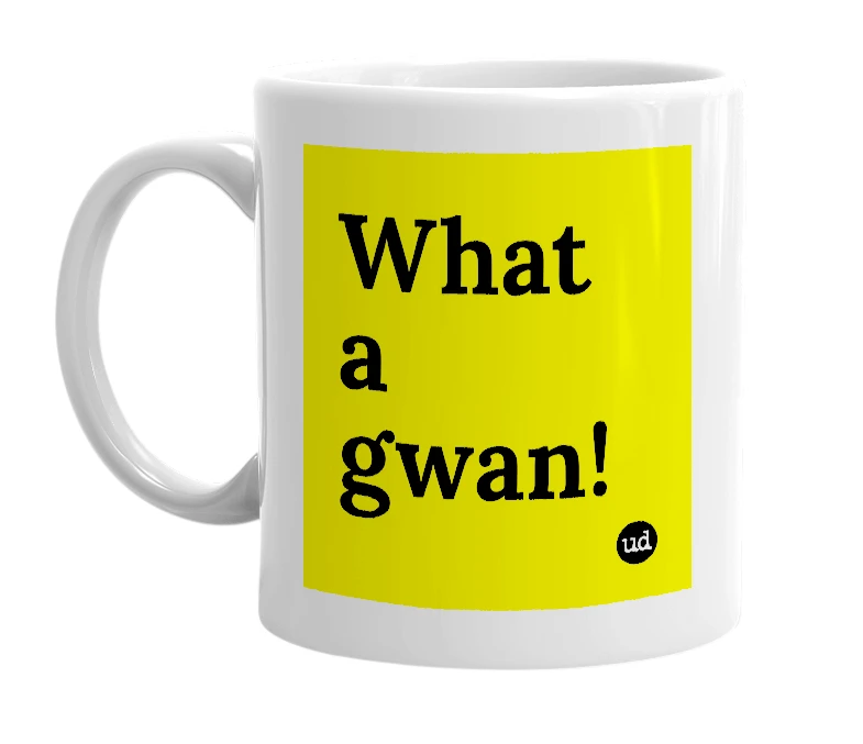 White mug with 'What a gwan!' in bold black letters