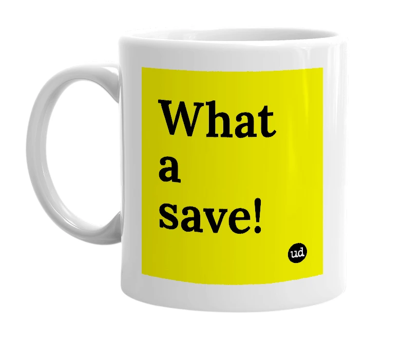 White mug with 'What a save!' in bold black letters