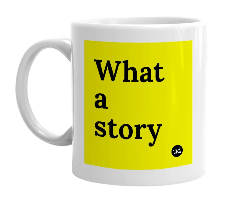 White mug with 'What a story' in bold black letters