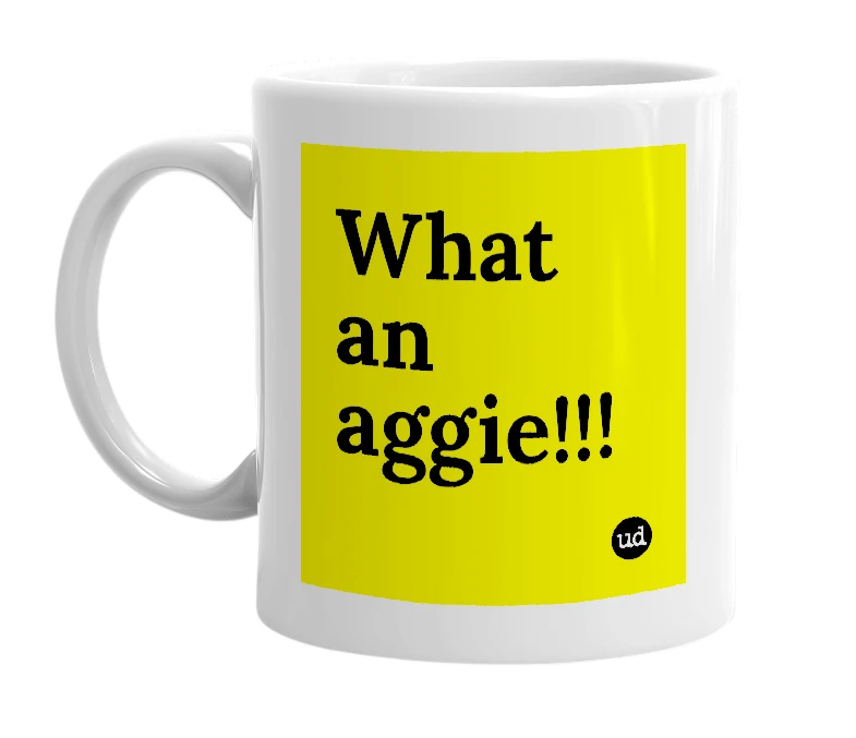 White mug with 'What an aggie!!!' in bold black letters