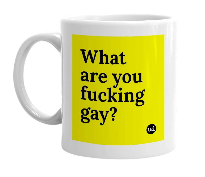 White mug with 'What are you fucking gay?' in bold black letters