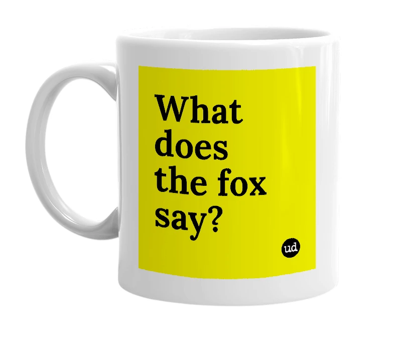 White mug with 'What does the fox say?' in bold black letters
