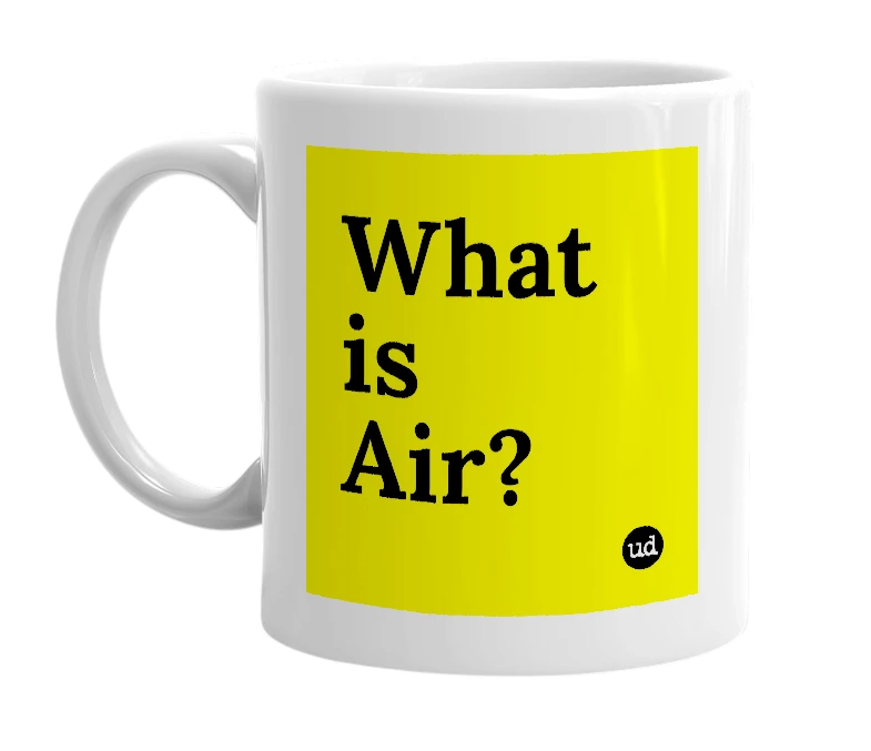 White mug with 'What is Air?' in bold black letters