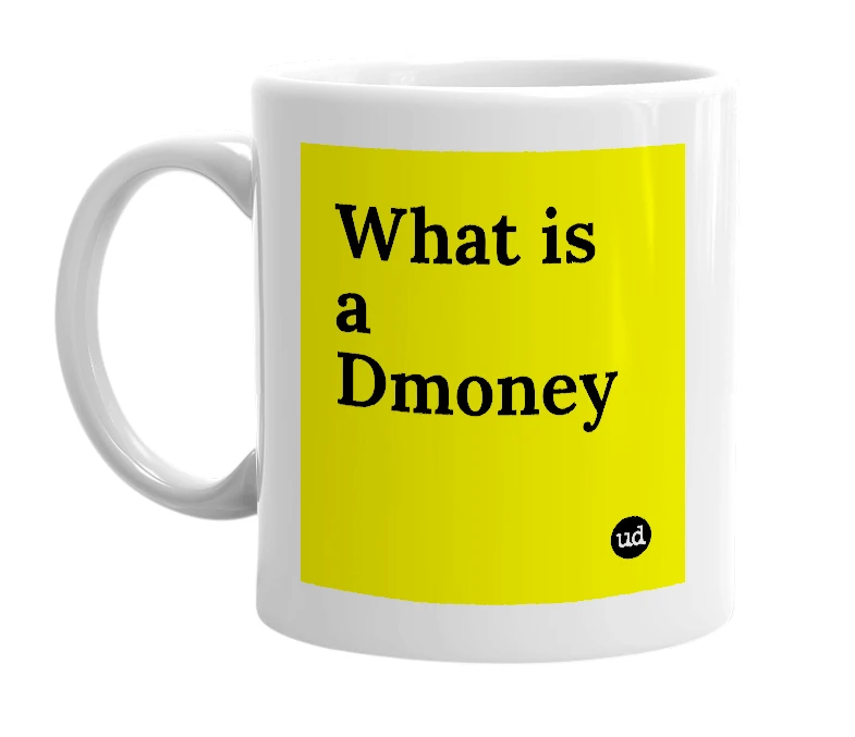 White mug with 'What is a Dmoney' in bold black letters