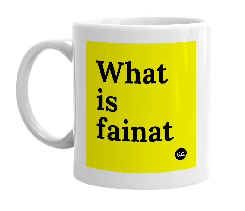 White mug with 'What is fainat' in bold black letters