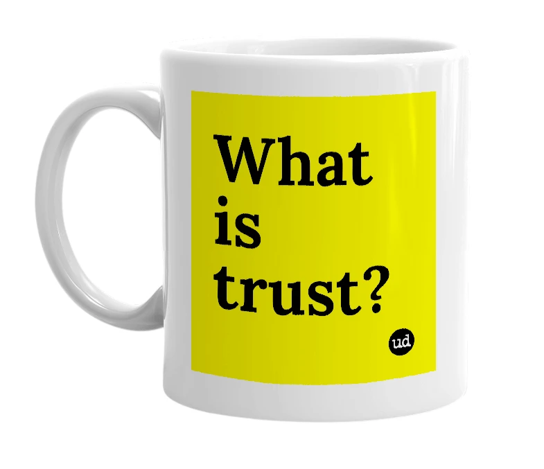 White mug with 'What is trust?' in bold black letters