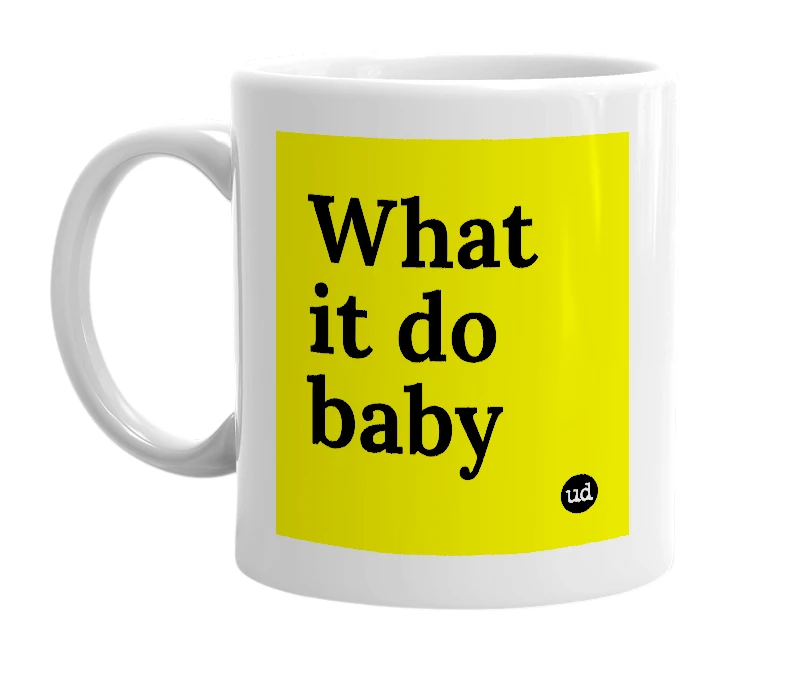 White mug with 'What it do baby' in bold black letters
